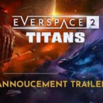 『EVERSPACE2』新規DLC『Titans』9/16追加予定！2つの新ストーリーに加え、大量のアイテム・武器・モジュール追加の大規模アップデート！